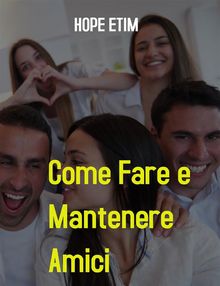 Come Fare e Mantenere Amici