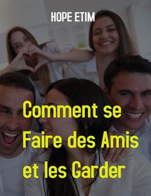 Comment se Faire des Amis et les Garder