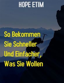 So Bekommen sie Schneller und Einfacher, was sie Wollen