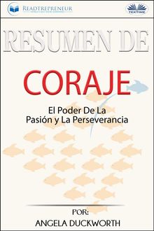 Resumen De Coraje: El Poder De La Pasin Y La Perseverancia, Por Angela Duckworth