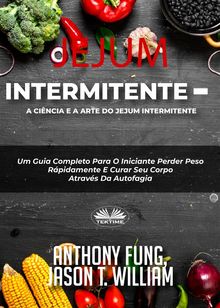 Jejum Intermitente - A Cincia E A Arte Do Jejum Intermitente