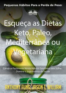 Pequenos Hbitos Para A Perda De Peso: Esquea As Dietas Keto, Paleo, Mediterrnea Ou Vegetariana