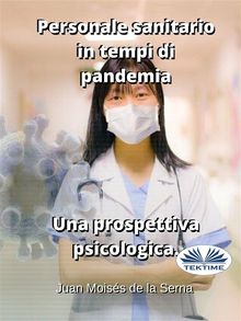 Personale Sanitario In Tempi Di Pandemia.  Una Prospettiva Psicologica.