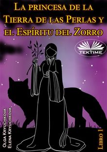 La Princesa De La Tierra De Las Perlas Y El Espritu Del Zorro. Libro 1