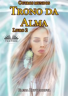 Outros Mundos. Trono Da Alma. Livro 2