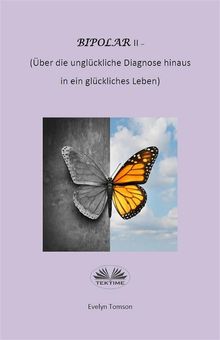 Bipolar-Typ-II - ber Die Unglckliche Diagnose Hinaus Und In Ein Glckliches Leben