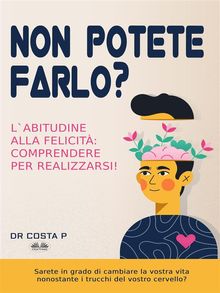 Non Potete Farlo? L'Abitudine Alla Felicit: Comprendere Per Realizzarsi!