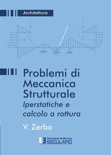 Problemi di Meccanica Strutturale. Iperstatiche e calcolo a rottura