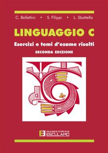 Linguaggio C. Esercizi e temi d'esame risolti