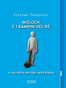 Moloch e i bambini del re. Il sacrificio dei figli nella Bibbia