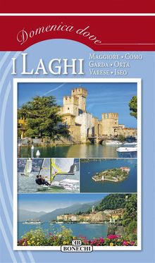 I Laghi, Maggiore, Como, Garda, Orta, Varese, Iseo