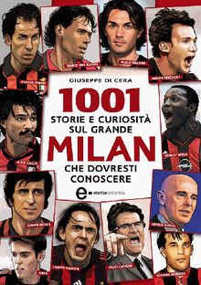 1001 storie e curiosit sul grande Milan che dovresti conoscere