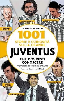 1001 storie e curiosit sulla grande Juventus che dovresti conoscere