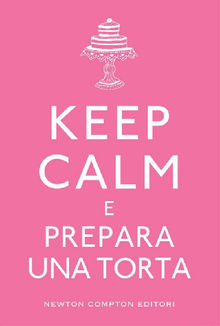 Keep calm e prepara una torta