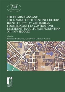 The Dominicans and the Making of Florentine Cultural Identity (13th-14th centuries) - I domenicani e la costruzione dellidentit culturale fiorentina (XIII-XIV secolo)