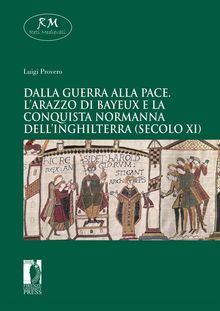 Dalla guerra alla pace.LArazzo di Bayeuxe la conquista normanna dellInghilterra (secolo XI)