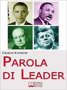 Parola di Leader. I Discorsi Ipnotici delle Persone che Hanno Cambiato il Mondo. (Ebook Italiano - Anteprima Gratis)