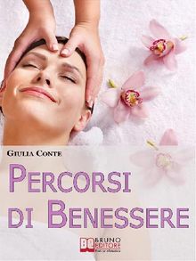 Percorsi di Benessere. Metodi e Rimedi Naturali per Ritrovare il Tuo Equilibrio Psico-Fisico. (Ebook Italiano - Anteprima Gratis)