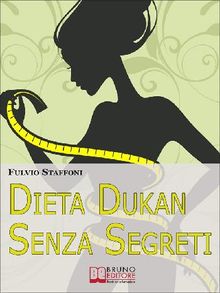 Dieta Dukan Senza Segreti. Dai Problemi alla Motivazione: come Affrontare la Dieta Sentendoti Appagato a Tavola in 7 Giorni. (Libri Dieta - Ebook Italiano Diete - Anteprima Gratis)  