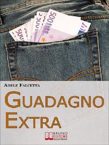 Guadagno Extra. Come Diventare un Consulente dei Consumi per Avere Successo nel Network Marketing  (Ebook Italiano - Anteprima Gratis)