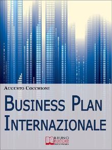 Business Plan Internazionale. Come Redigere un Piano Strategico per Portare l'Azienda sui Mercati Esteri. (Ebook Italiano - Anteprima Gratis)