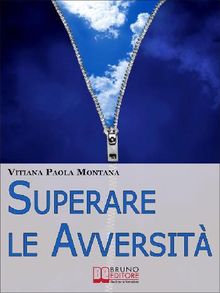 Superare le Avversit. Come Confrontarsi con la Realt Quotidiana Liberi da Paure, Stress e Frustrazioni. (Ebook Italiano - Anteprima Gratis)