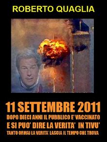 11 Settembre 2011: dopo 10 anni il pubblico  vaccinato e si pu dire la verit in tiv. Tanto la verit ormai lascia il tempo che trova.