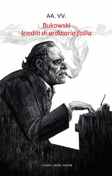 Bukowski. Inediti di ordinaria follia