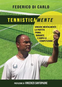 Tennisticamente. Vincere mentalmente la partita prima, durante e dopo la competizione