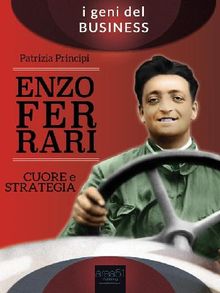 Enzo Ferrari. Cuore e strategia