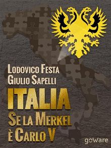 Italia. Se la Merkel  Carlo V. Dalla resa di Milano al sacco di Roma. 1494-1527 e 1992-2013. Moro e Cuccia, Serenissima e Berlusconi, Clemente VII e Napolitano e altri parallelismi