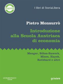 Introduzione alla Scuola Austriaca di economia. Menger, Bhm-Bawerk, Mises, Hayek, Rothbard e altri