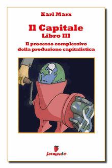 Il capitale libro III - Il processo complessivo della produzione capitalistica