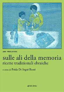 Sulle ali della memoria. Ricette tradizionali ebraiche