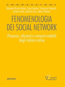 Fenomenologia dei social network. Presenza, relazioni e consumi mediali degli italiani online
