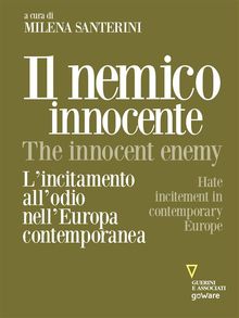 Il nemico innocente  The Innocent Enemy. Lincitamento allodio nellEuropa contemporanea. Hate incitement in contemporary Europe