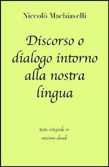 Discorso o dialogo intorno alla nostra lingua di Niccol Machiavelli in ebook