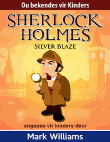 Sherlock Holmes: Sherlock Vir Kinders: Silver Blaze