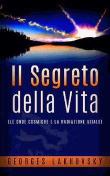 Il Segreto della Vita - (LE ONDE COSMICHE E LA RADIAZIONE VITALE)