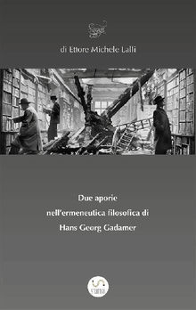 Due aporie  nell’ermeneutica filosofica di  Hans Georg Gadamer