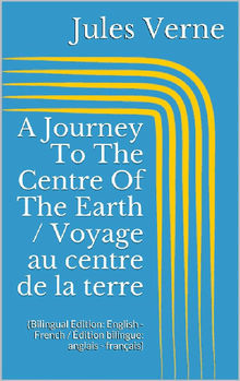 A Journey To The Centre Of The Earth / Voyage au centre de la terre (Bilingual Edition: English - French / dition bilingue: anglais - franais)