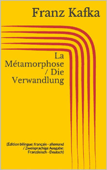 La Mtamorphose / Die Verwandlung (dition bilingue: franais - allemand / Zweisprachige Ausgabe: Franzsisch - Deutsch)