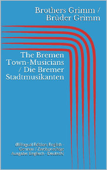 The Bremen Town-Musicians / Die Bremer Stadtmusikanten (Bilingual Edition: English - German / Zweisprachige Ausgabe: Englisch - Deutsch)