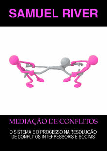 Mediao de Conflitos: O Sistema e o Processo na Resoluo de Conflitos Interpessoais e Sociais