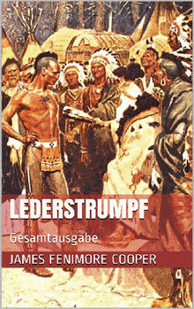 Lederstrumpf (Gesamtausgabe - Der Wildtter, Der letzte Mohikaner, Der Pfadfinder, Die Ansiedler, Die Prrie)