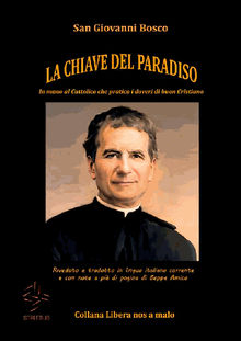 LA CHIAVE DEL PARADISO - In mano al cattolico che pratica i doveri di buon cristiano - Riveduto e tradotto in lingua italiana corrente e con note a pi di pagina di Beppe Amico