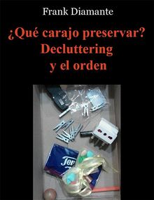 Qu carajo preservar? Decluttering y el orden