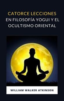 Catorce lecciones en filosofa yogui y el ocultismo oriental