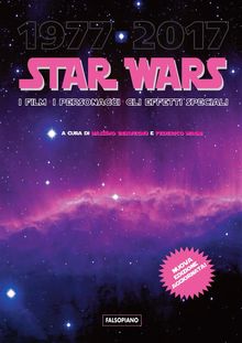 Star Wars. I film, i personaggi, gli effetti speciali