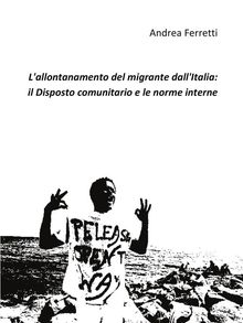 L'allontanamento del migrante dall'Italia: il disposto comunitario e le norme interne